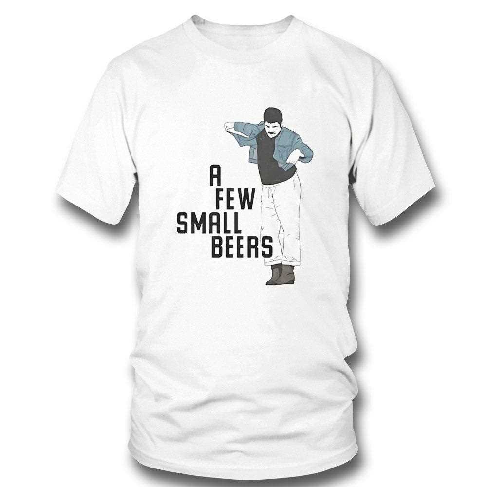 A Few Small Beers Tee A Few Small Beers Tee