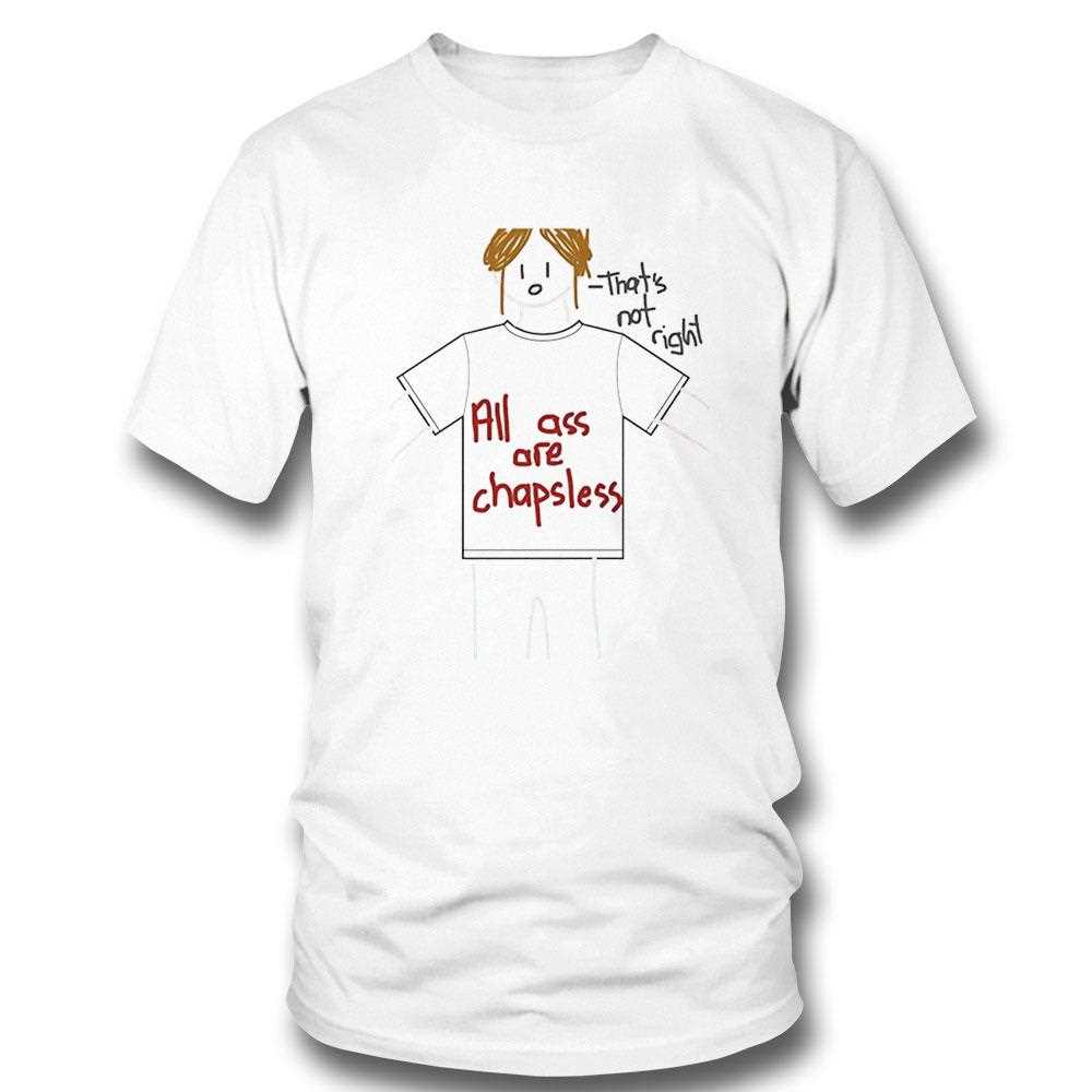 All Ass Are Chapsless Thats Not Right Tee