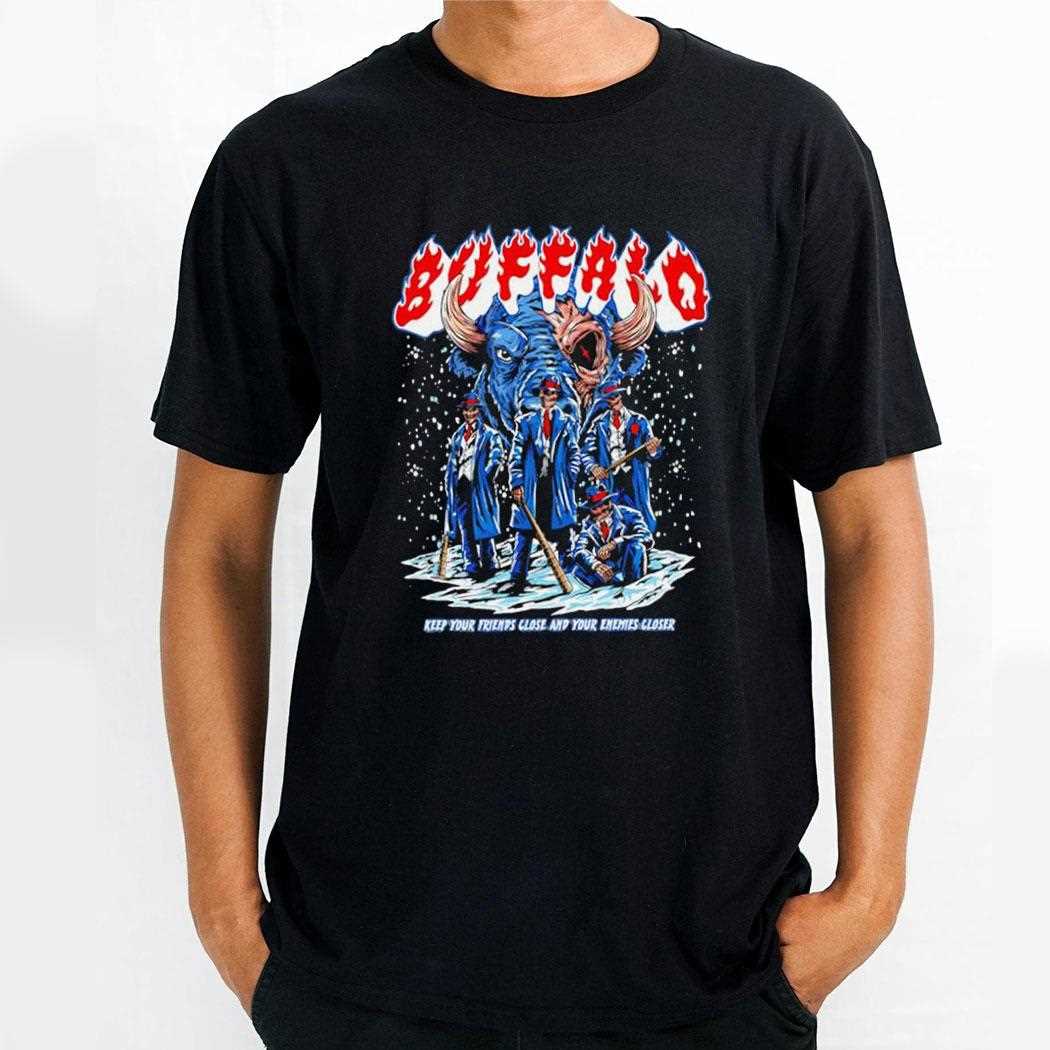 Bills Mafia Keep Your Friends Close And Your Enemies Closer Tee