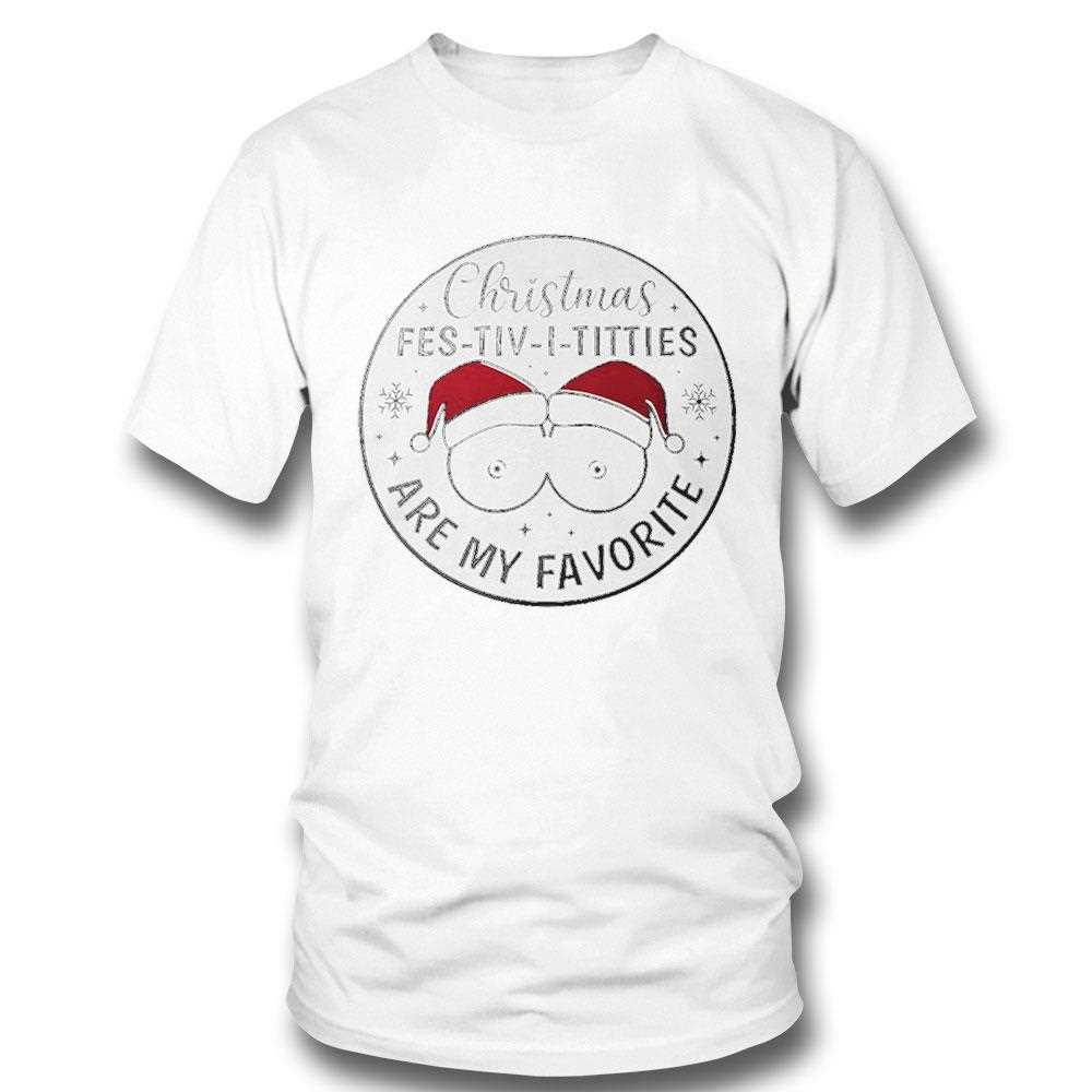 Christmas Fes Tiv I Titties Are My Favorite Tee