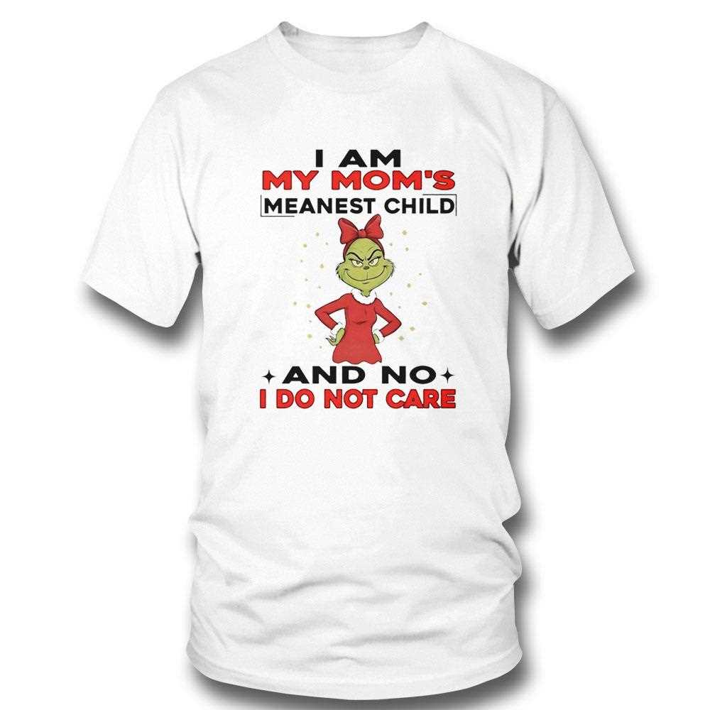 Grinch I Am My Moms Meanest Child And No I Do Not Care Christmas 2025 Tee