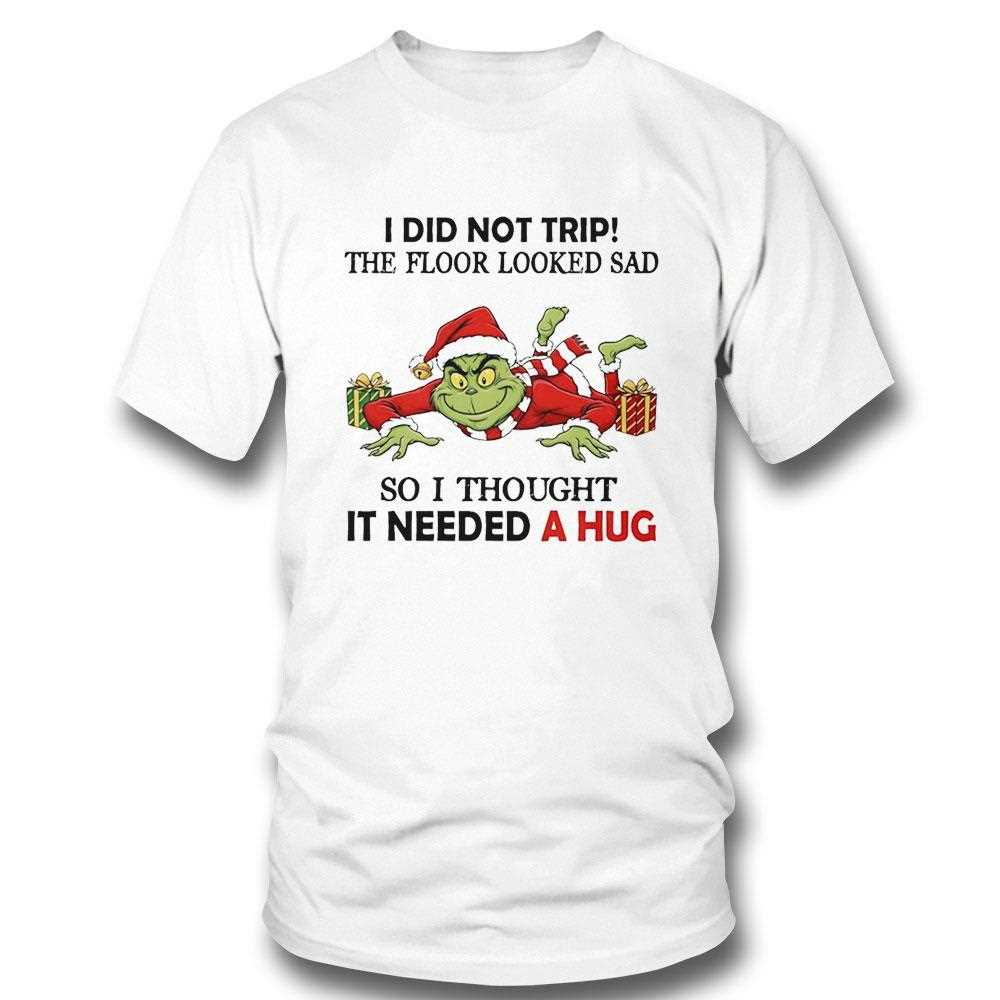 Grinch I Did Not Trip The Floor Looked Sad So I Thought It Needed A Hug Christmas 2025 Tee