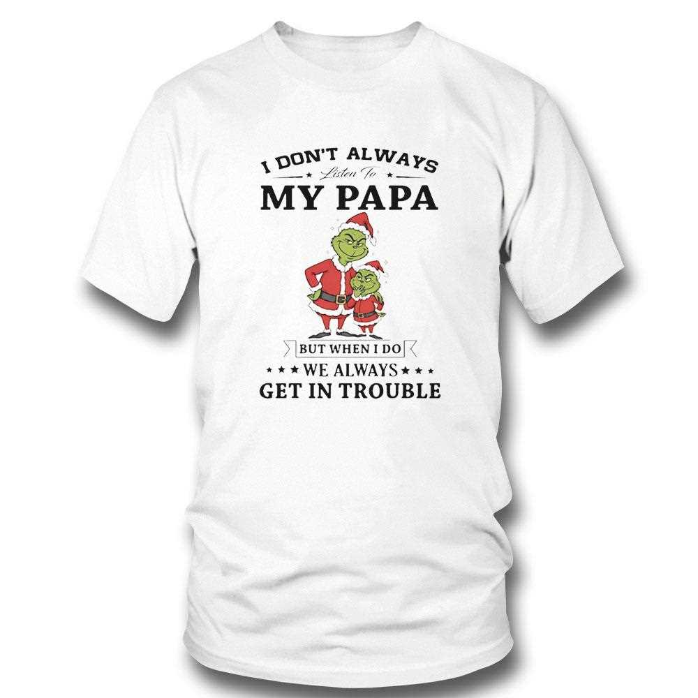 Grinch I Dont Always Listen To My Papa Christmas 2025 Tee