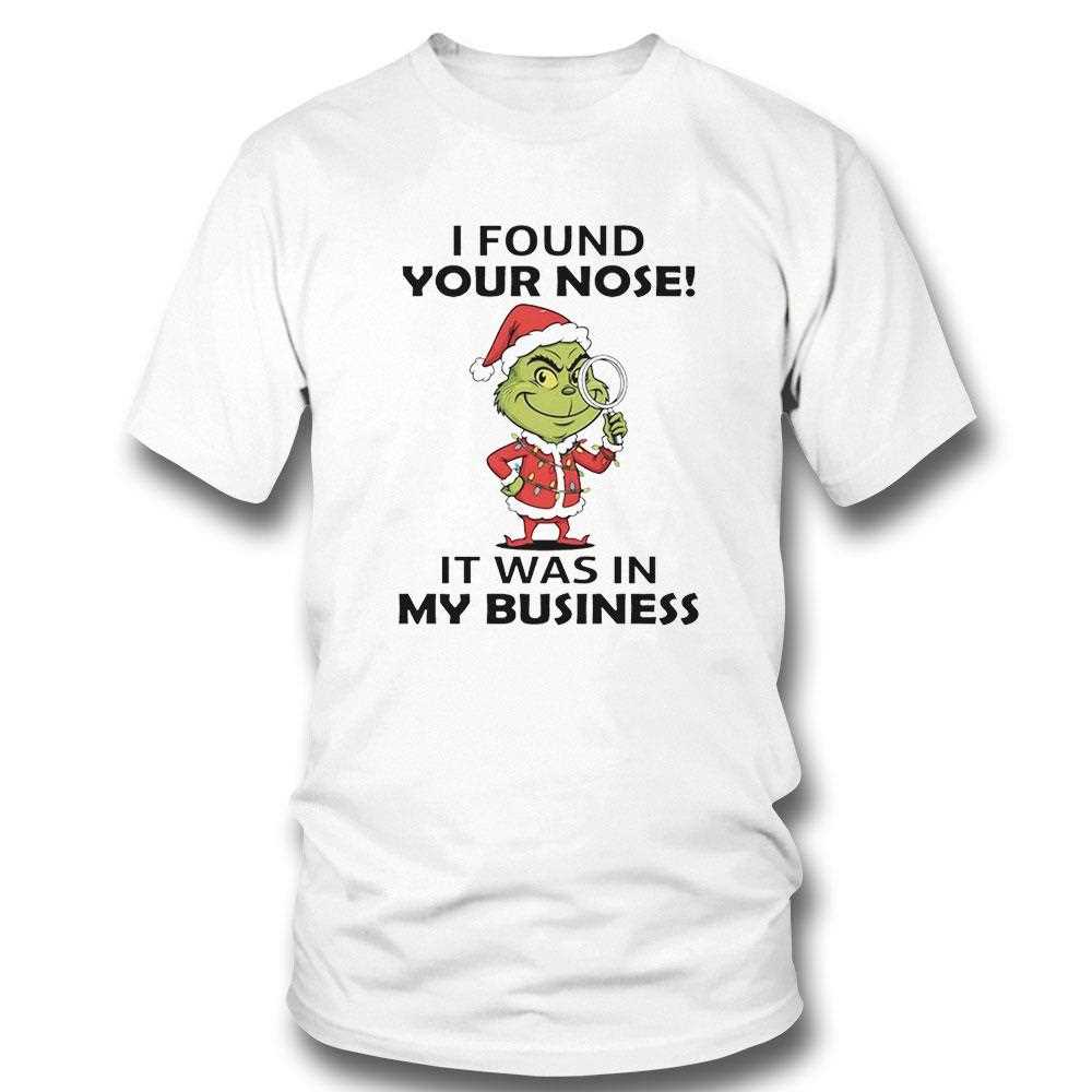 Grinch I Found Your Nose It Was In My Business Christmas 2025 Tee