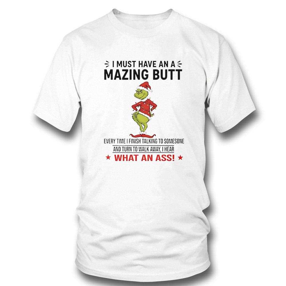 Grinch I Must Have An A Mazing Butt Every Time I Finish Talking To Somesone Christmas 2025 Tee