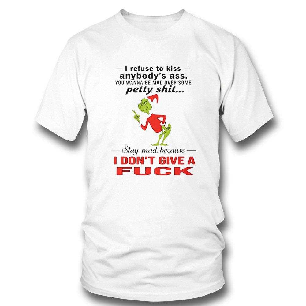 Grinch I Refuse To Kiss Anybodys Ass You Wanna Be Mad Over Some Petty Shit Christmas 2025 Tee