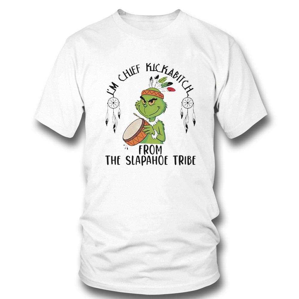 Grinch Im Chief Kickabitch From The Slapahoe Tribe Christmas 2025 Tee