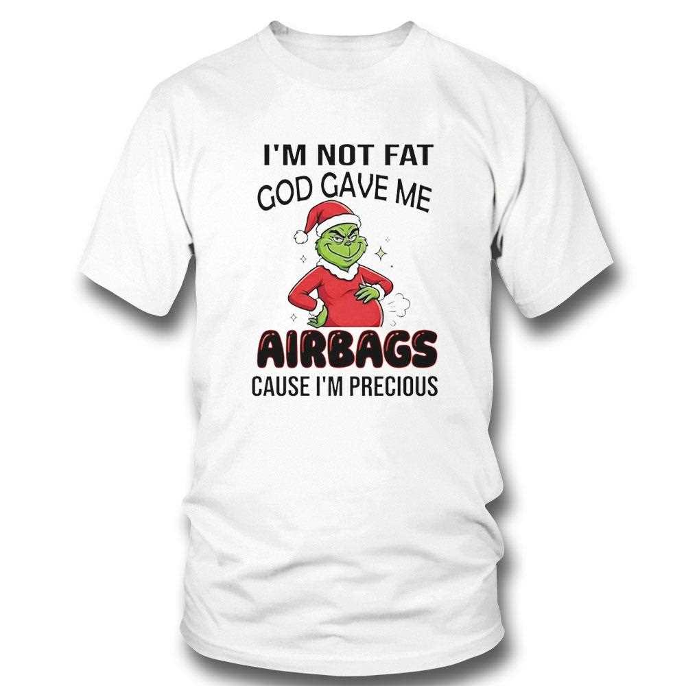 Grinch Im Not Fat God Gave Me Airbags Cause Im Precious Christmas 2025 Tee