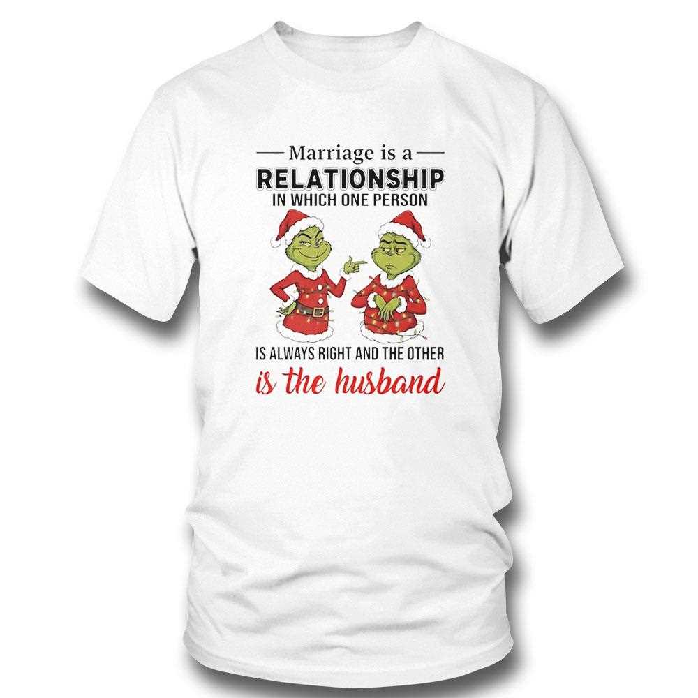 Grinch Marriage Is A Relationship In Which One Person Is Always Right Christmas 2025 Tee