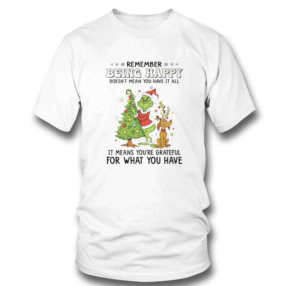 Grinch Remember Being Happy Doesnt Mean You Have It All Christmas 2025 Tee