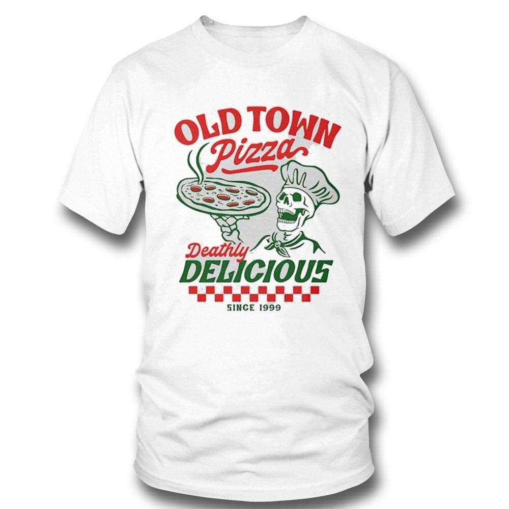 Old Town Pizza Deathly Delicious Since 1999 Tee