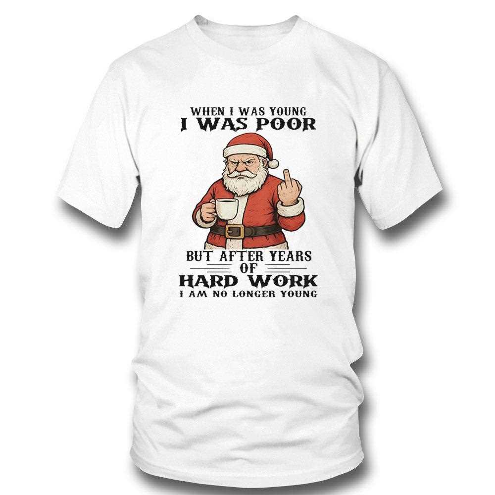 Santa Claus When I Was Young I Was Poor But After Years Tee