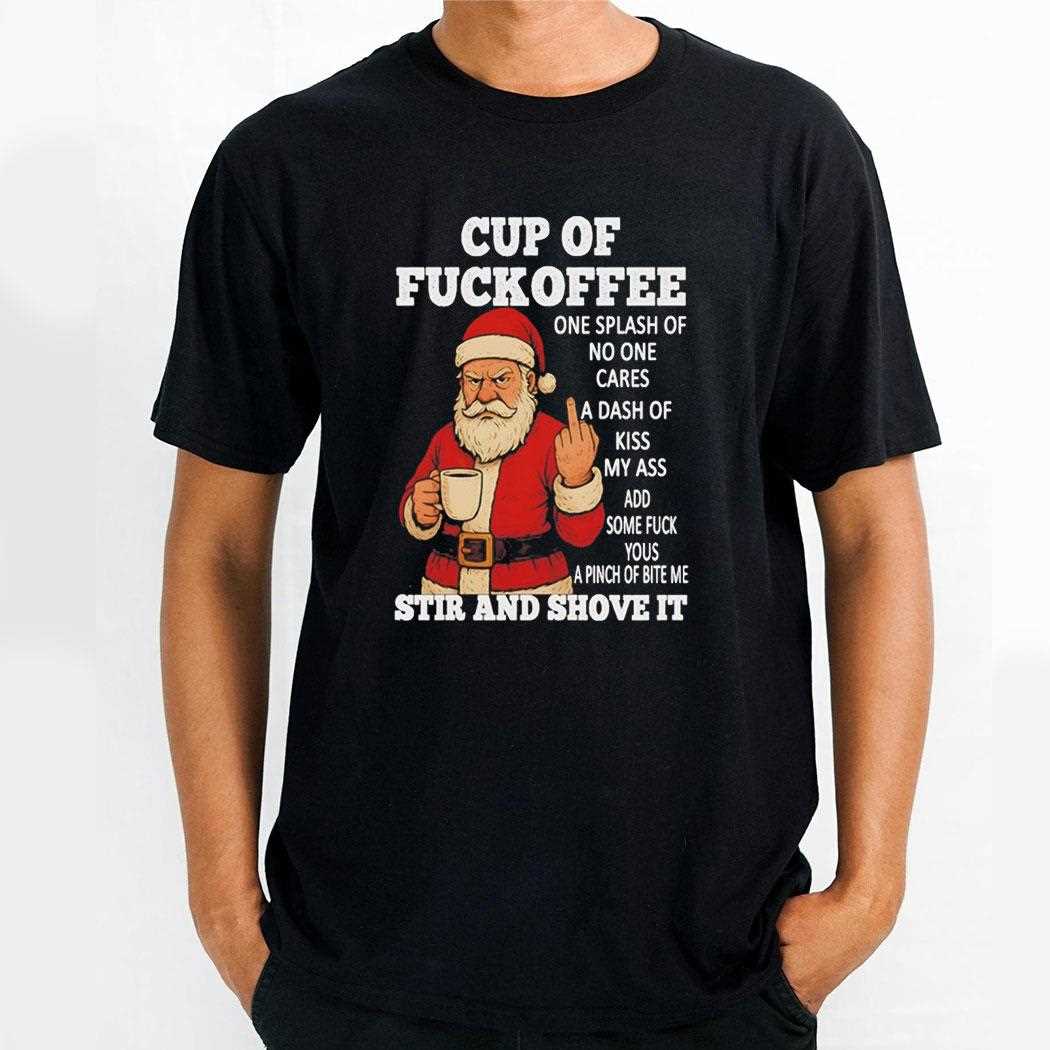 Santa Cup Of Fuckoffee One Splash Of No One Cares A Dash Of Kiss My Ass Tee