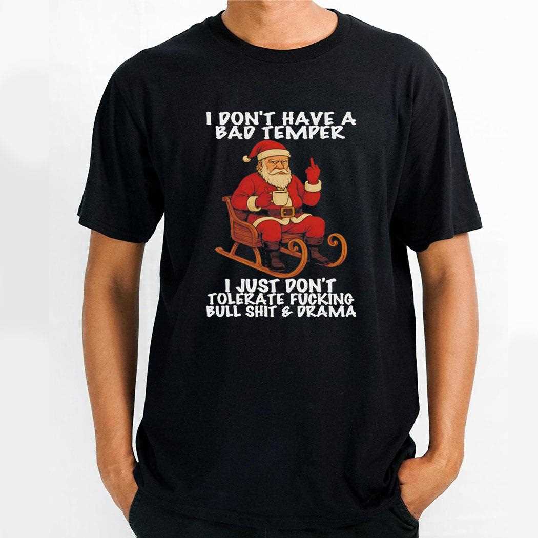 Santa I Dont Have A Bad Temper Tee