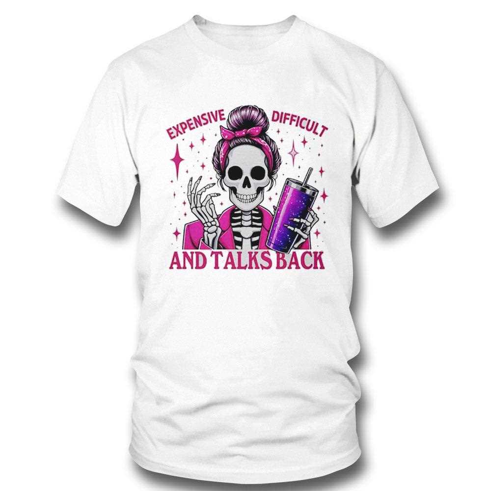 Saying Skeleton Mommy Expensive Difficult And Talks Back Tee Saying Skeleton Mommy Expensive Difficult And Talks Back Tee