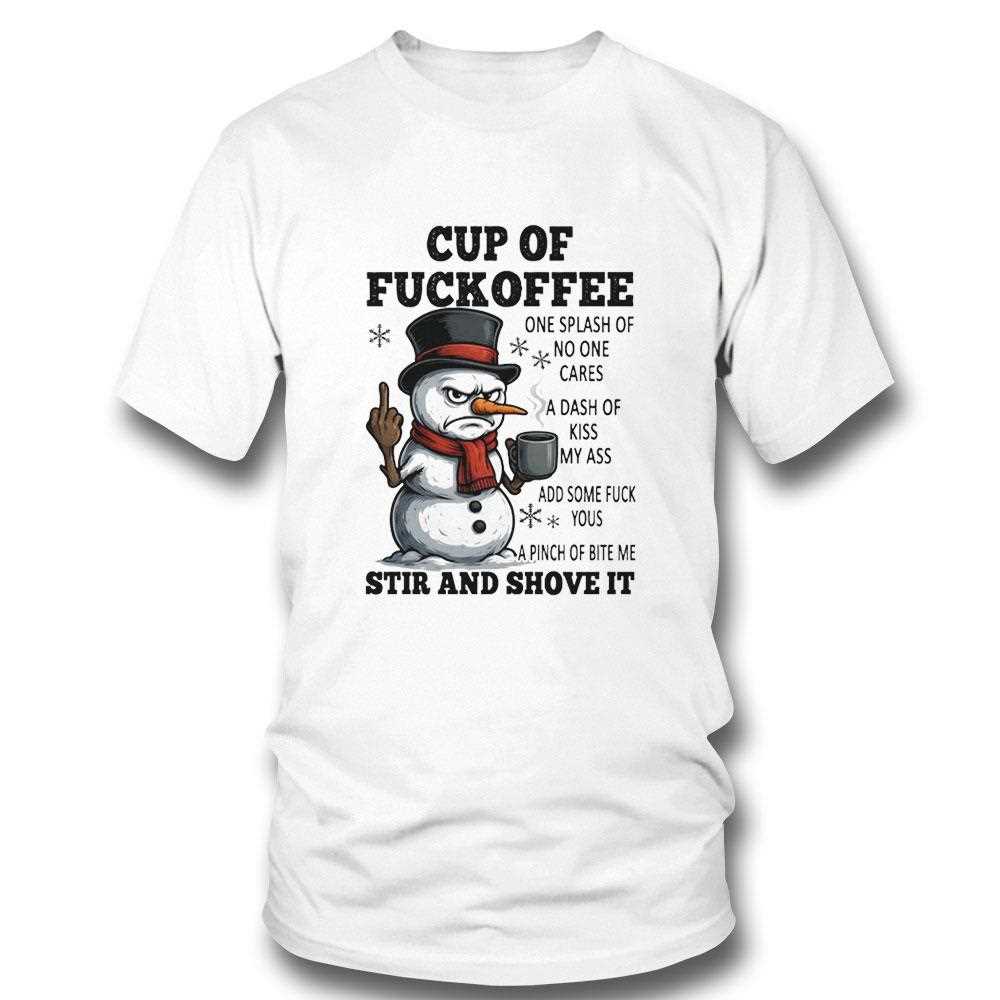 Snowman Cup Of Fuckoffee One Splash Of No One Cares A Dash Of Kiss My Ass Tee