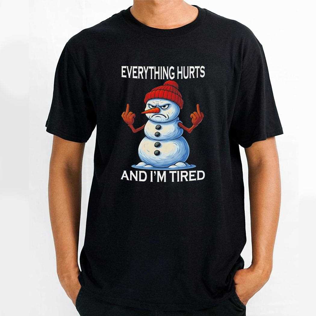Snowman Everything Hurts And Im Tired Tee
