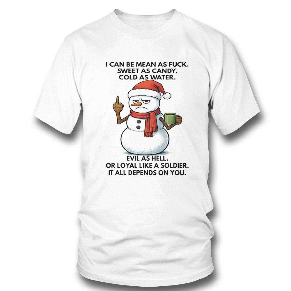 Snowman I Can Be Mean As Fuck Sweet As Candy Cold As Water Evil As Hell Tee