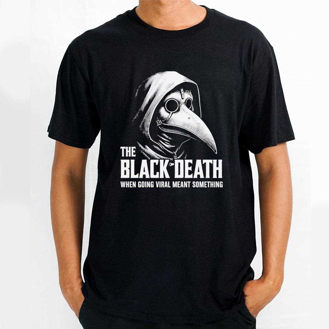 The Black Death When Going Viral Meant Something Tee
