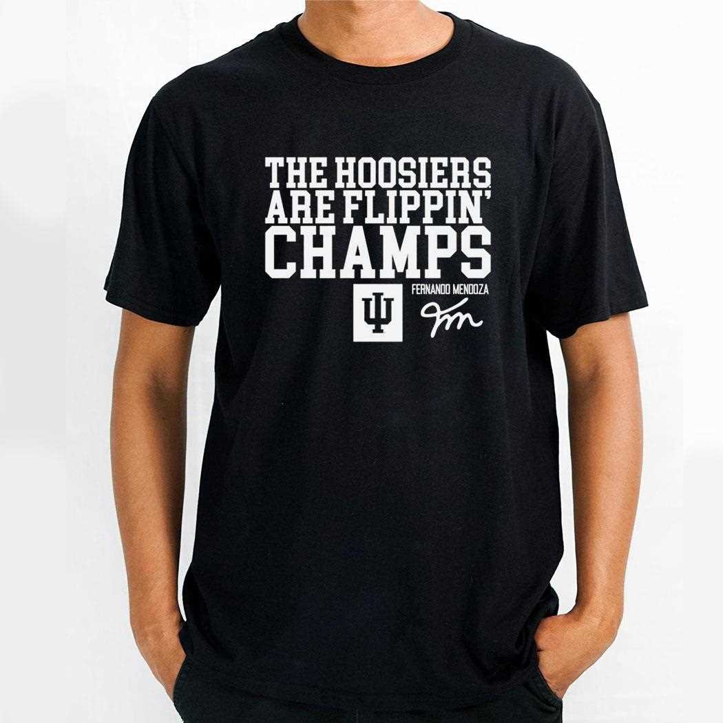 The Hoosiers Are Flippin Champs Fernando Mendoza Tee The Hoosiers Are Flippin Champs Fernando Mendoza Tee