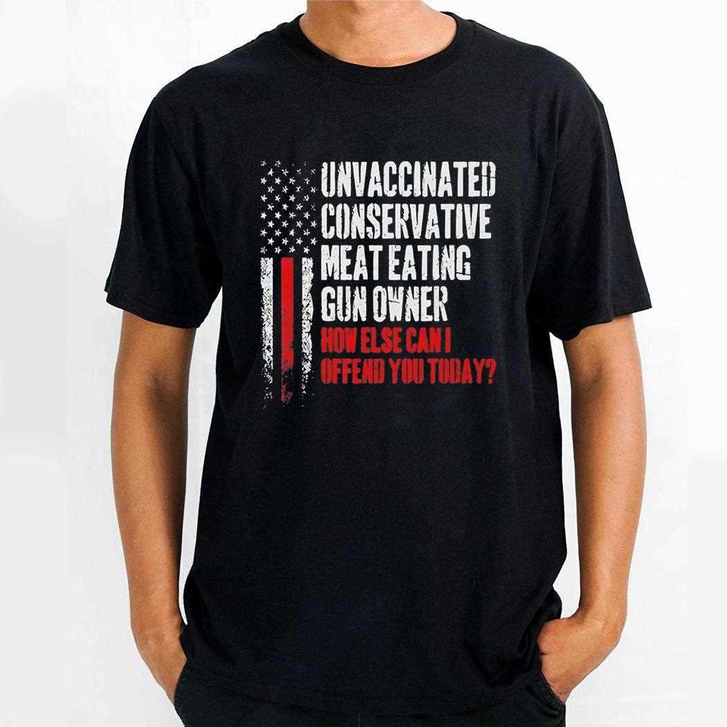 Top Unvaccinated Conservative Meat Eating Gun Owner Tee