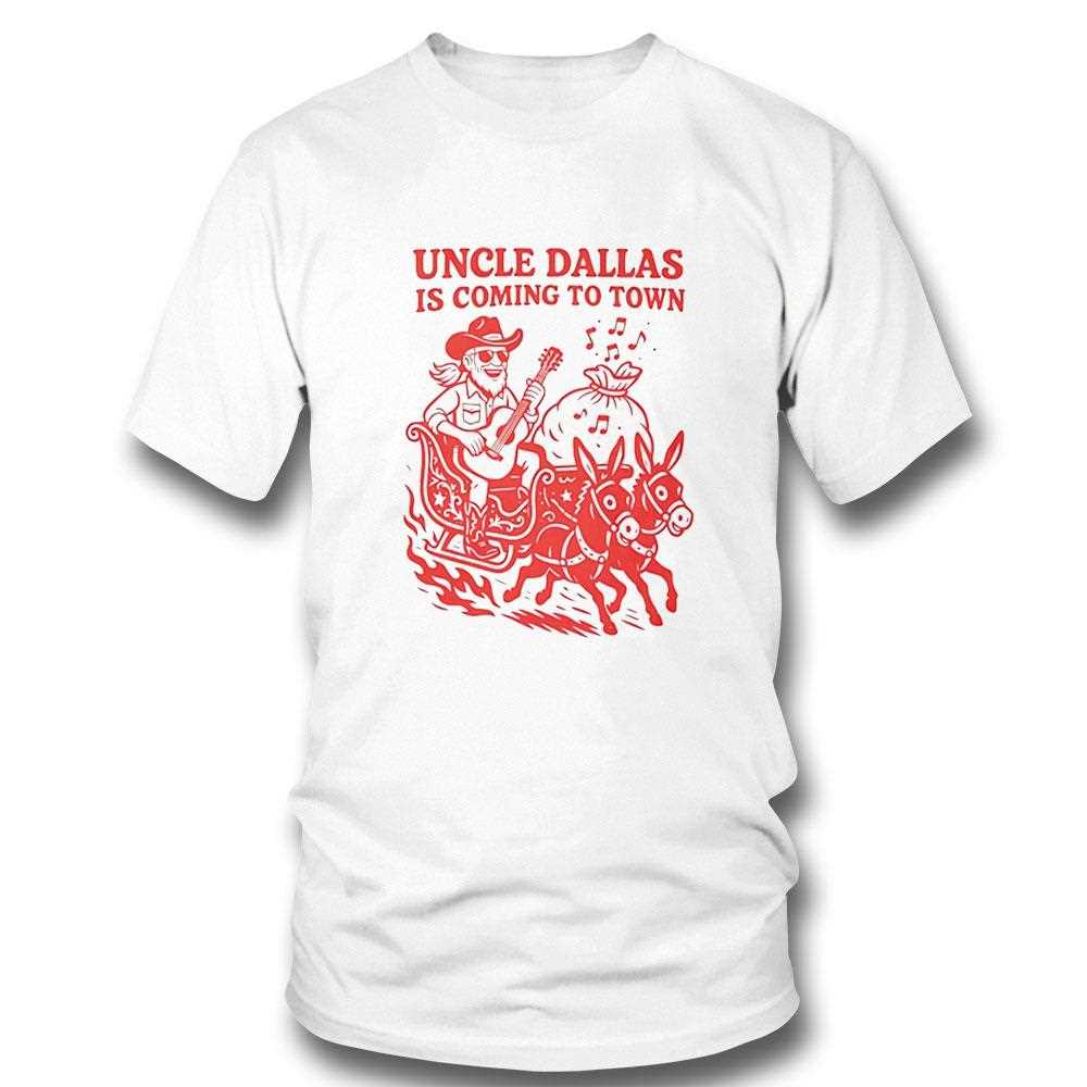 Uncle Dallas Is Coming To Town Tee