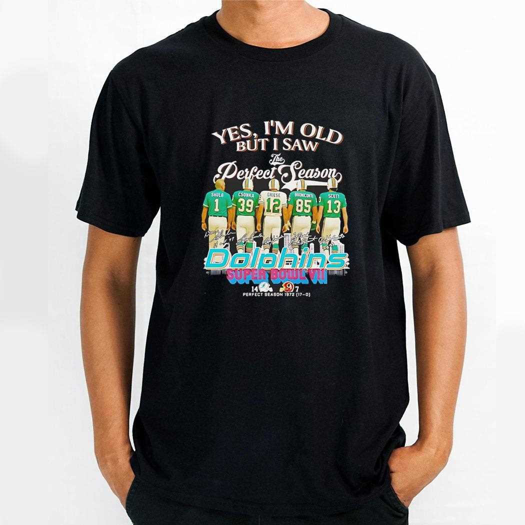 Yes Im Old But I Saw The Perfect Season Miami Dolphins Super Bowl Vll Tee