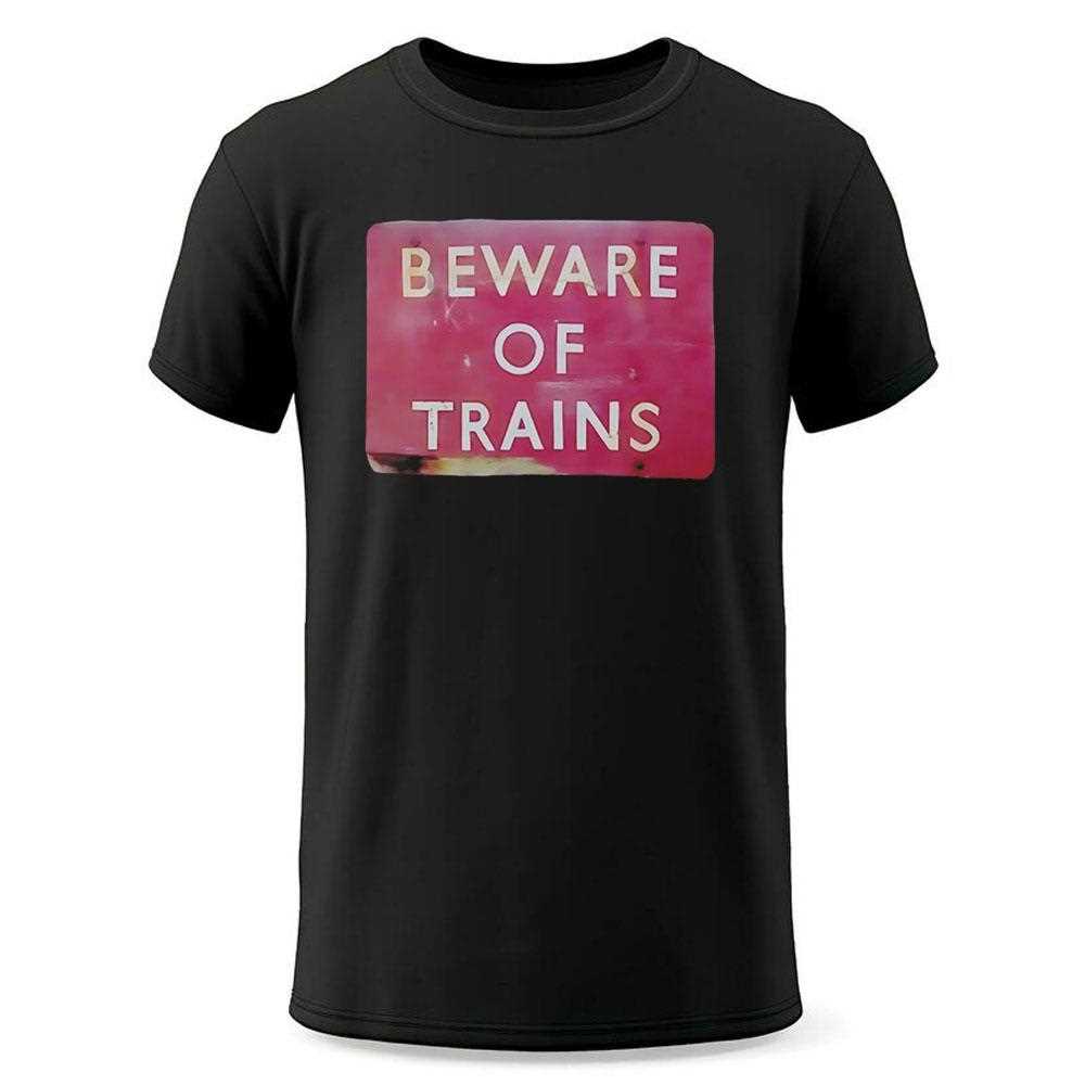 Beware Of Trains Tee Beware Of Trains Tee