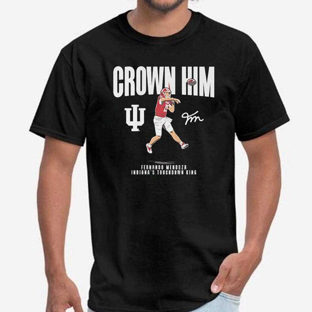 Crown Him Fernando Mendoza Indianas Touchdown King Tee