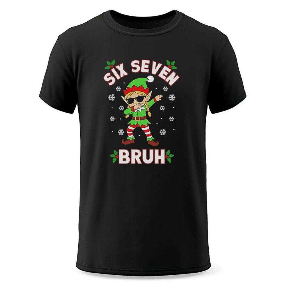 Dabbing Elf Six Seven Bruh Christmas 67 Meme Tee Dabbing Elf Six Seven Bruh Christmas 67 Meme Tee