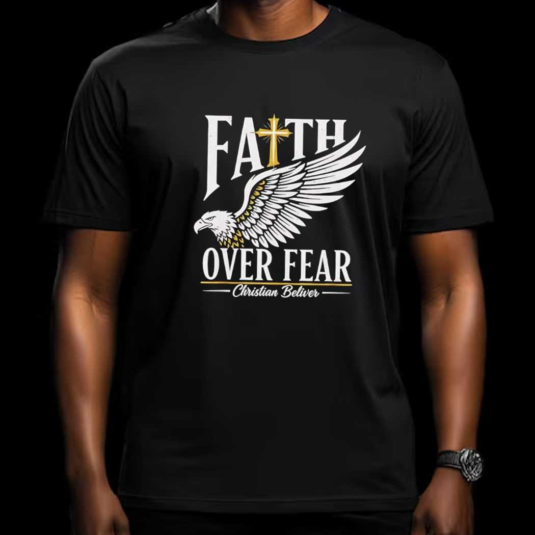 Faith Over Fear Christian Believer Inspirational Graphic Tee Faith Over Fear Christian Believer Inspirational Graphic Tee