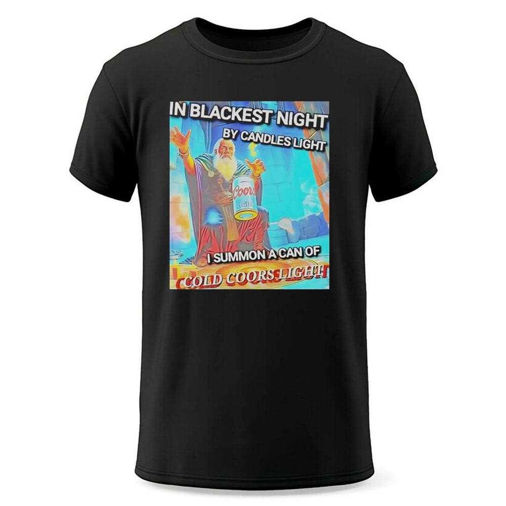 In Blackest Night By Candle Light I Summon A Can Of Cold Coors Light Tee In Blackest Night By Candle Light I Summon A Can Of Cold Coors Light Tee