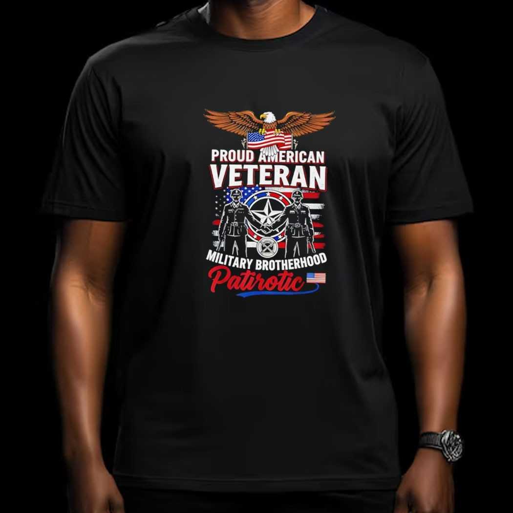 Proud American Veteran Military Brotherhood Patriotic Tee Proud American Veteran Military Brotherhood Patriotic Tee