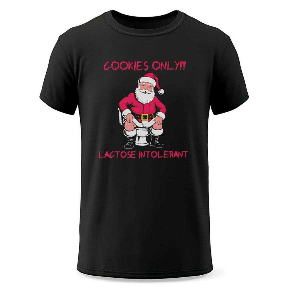 Santa Claus Cookies Only Lactose Intolerant Christmas Tee Santa Claus Cookies Only Lactose Intolerant Christmas Tee