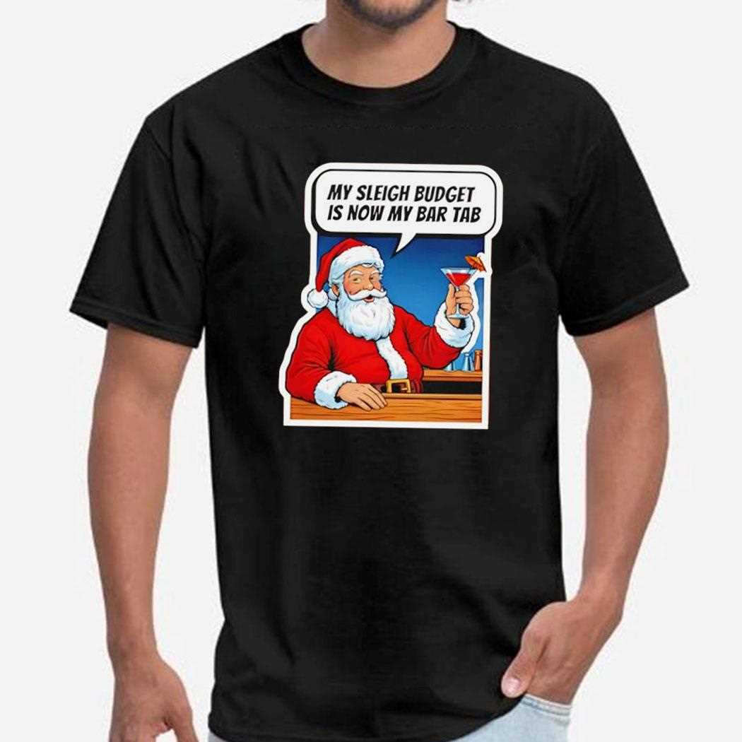 Santa Claus My Sleigh Budget Is Now My Bar Tab Shirt
