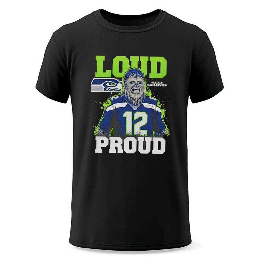 Seattle Seahawks Chewbacca Loud Proud Football Fan Tee Seattle Seahawks Chewbacca Loud Proud Football Fan Tee