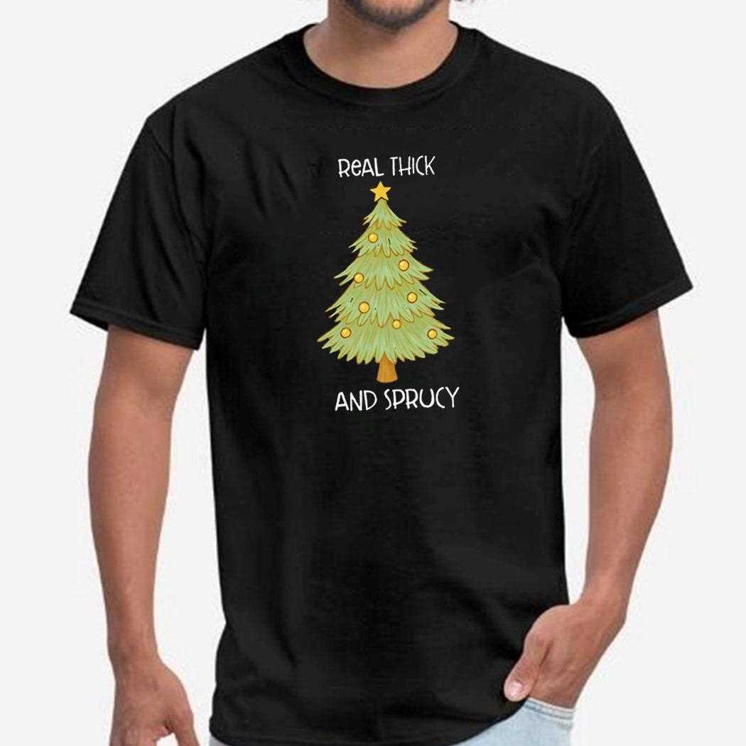 Thick And Sprucy Christmas Tree Shirt Thick And Sprucy Christmas Tree Shirt