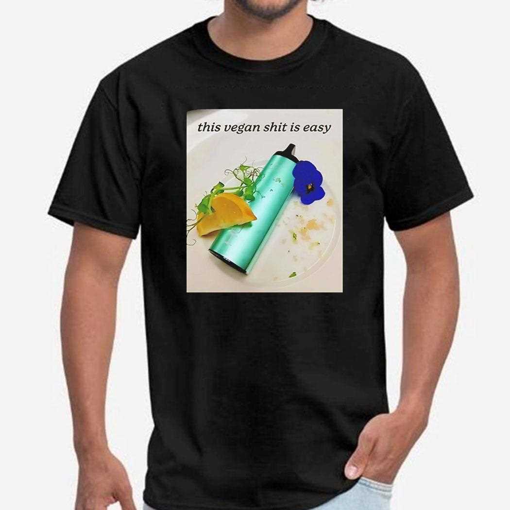 This Vegan Shit Is Easy Shirt