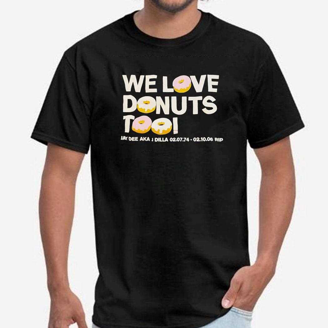 We Love Donuts Too Jay Dee Aka J Dilla Rip Tee