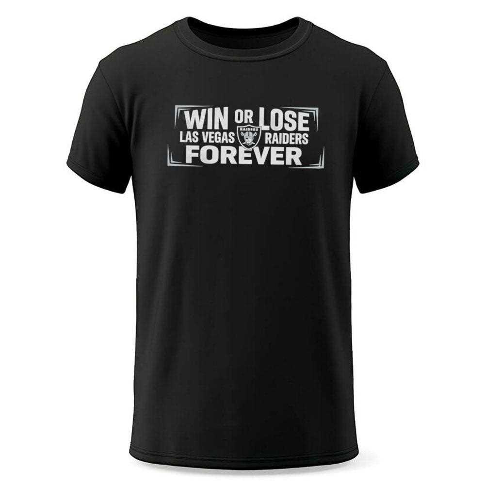 Win Or Lose Las Vegas Raiders Forever Tee Win Or Lose Las Vegas Raiders Forever Tee