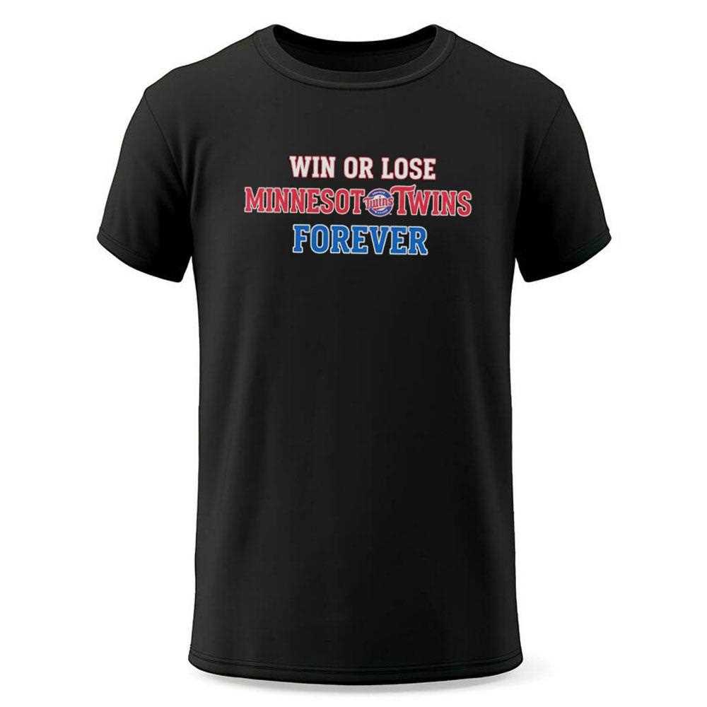 Win Or Lose Minnesota Twins Forever Tee Win Or Lose Minnesota Twins Forever Tee