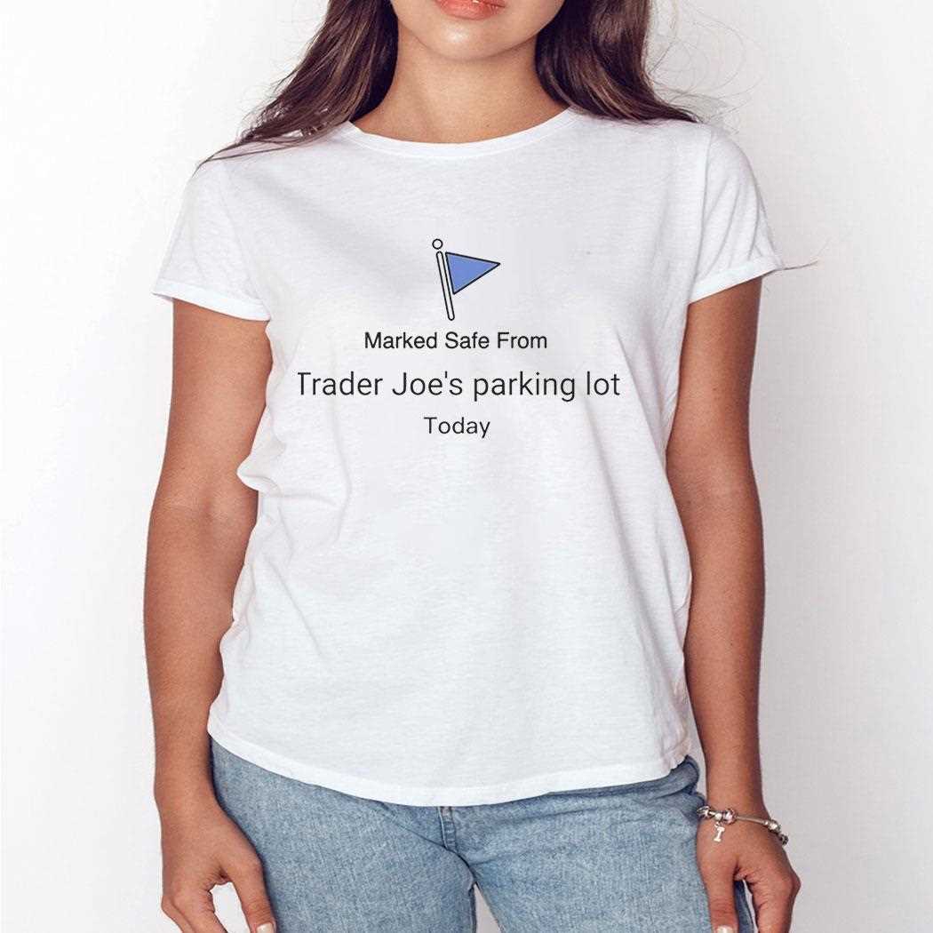 Marked Safe From Trader Joes Parking Lot Today Tee Marked Safe From Trader Joes Parking Lot Today Tee