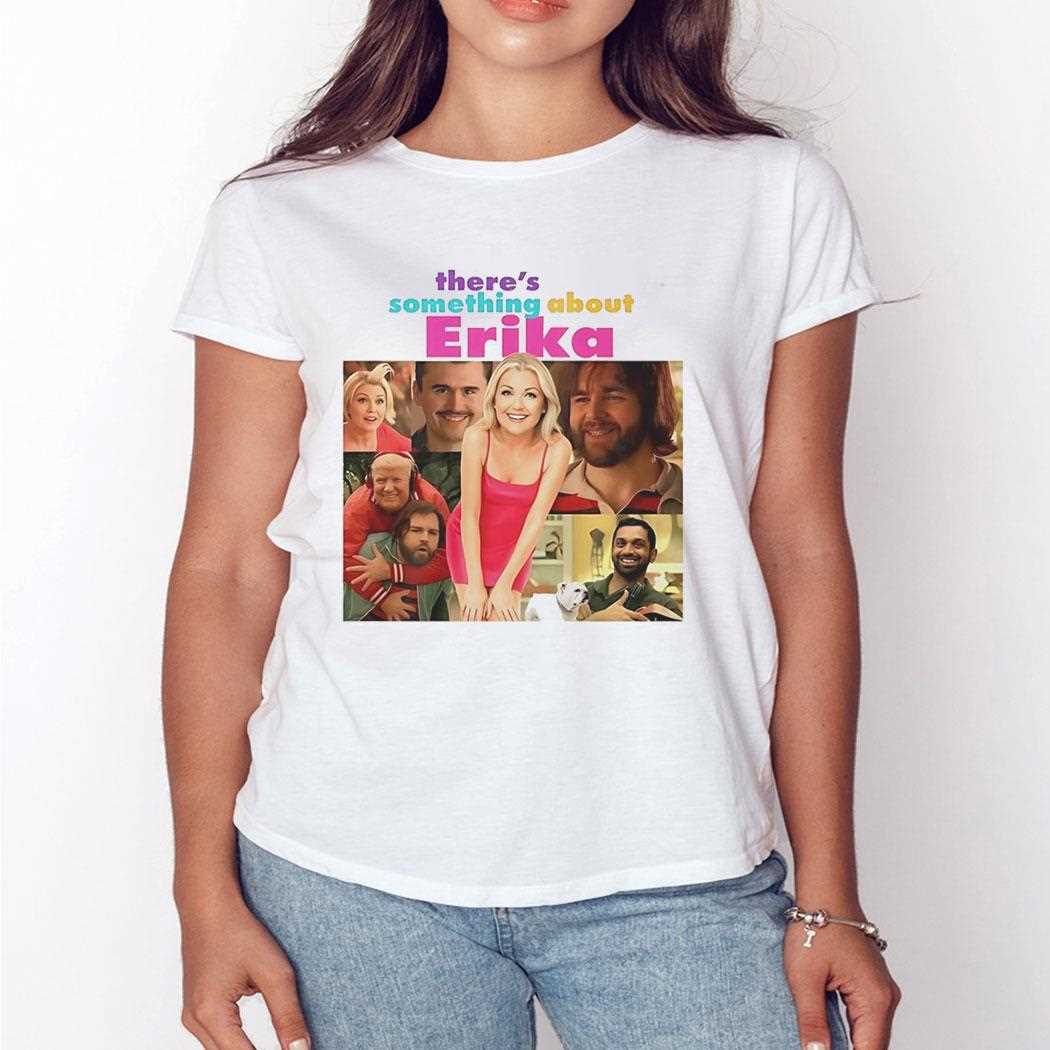 Theres Something About Erika Tee Theres Something About Erika Tee