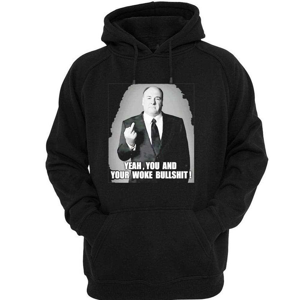 Tony Soprano Yeah You And Your Woke Bullshit Tee Tony Soprano Yeah You And Your Woke Bullshit Tee