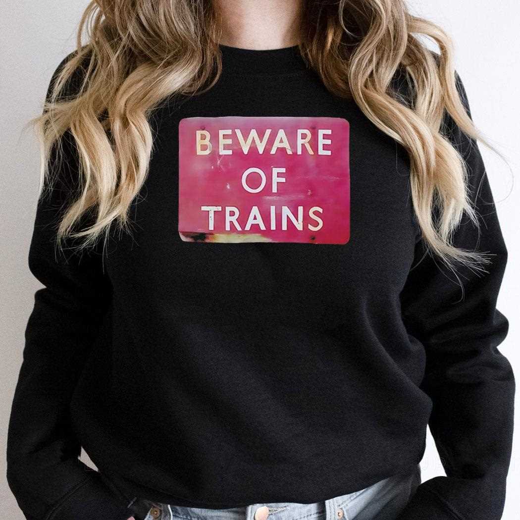 Beware Of Trains Tee Beware Of Trains Tee