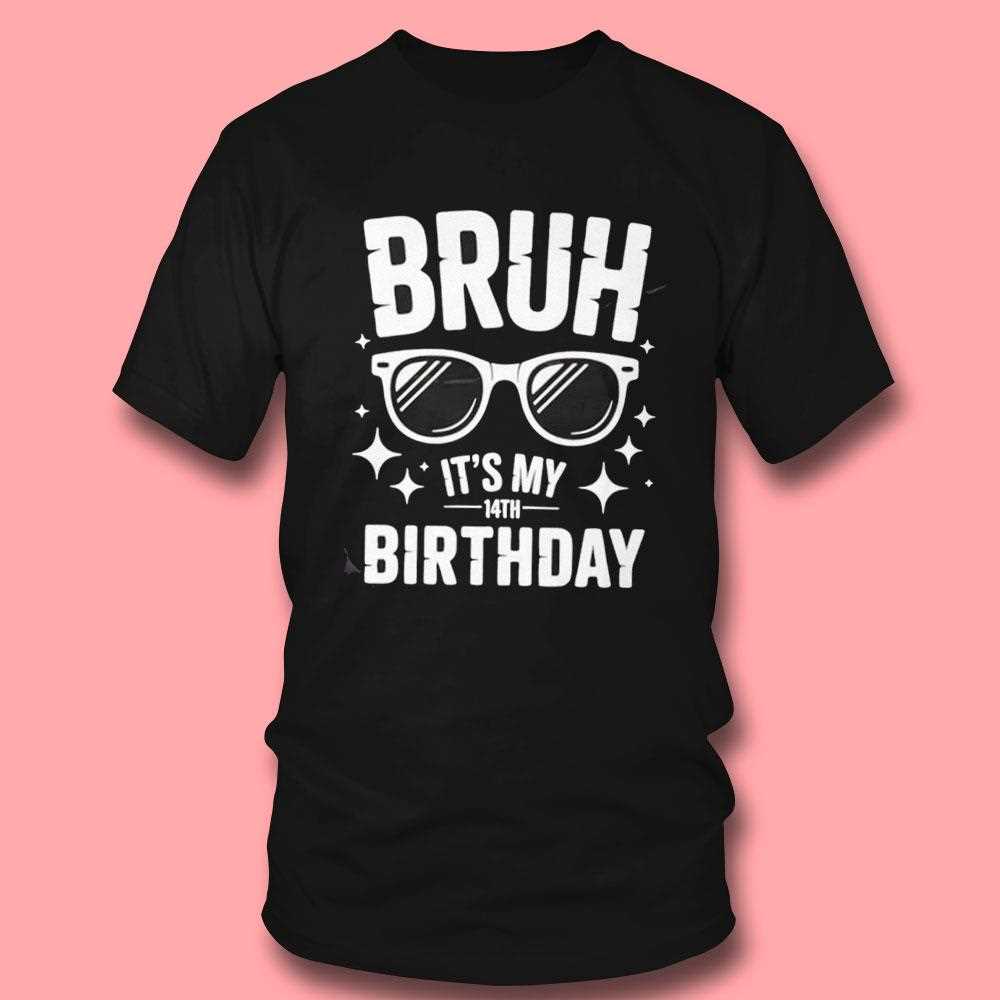 Bruh Its My 14th Birthday Shirt Bruh Its My 14th Birthday Shirt