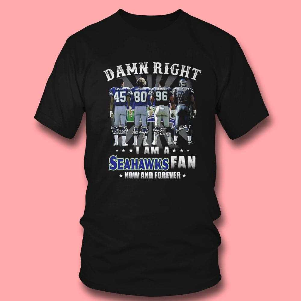 Damn Right I Am A Seahawks Fan Now And Forever Team Graphic 2026 Tee