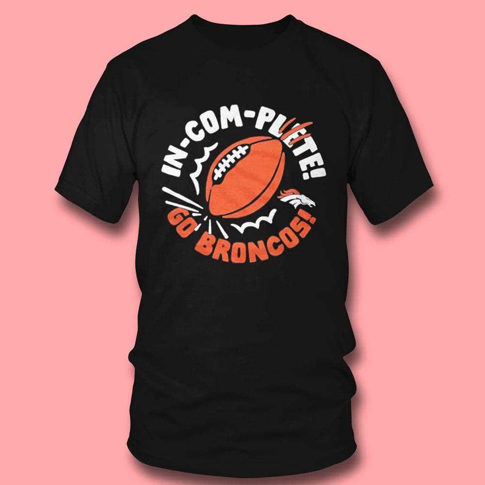 Denver Broncos Incomplete Football Go Broncos Tee Denver Broncos Incomplete Football Go Broncos Tee