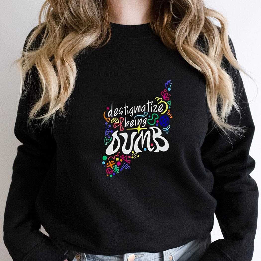Destigmatize Being Dumb Tee Destigmatize Being Dumb Tee