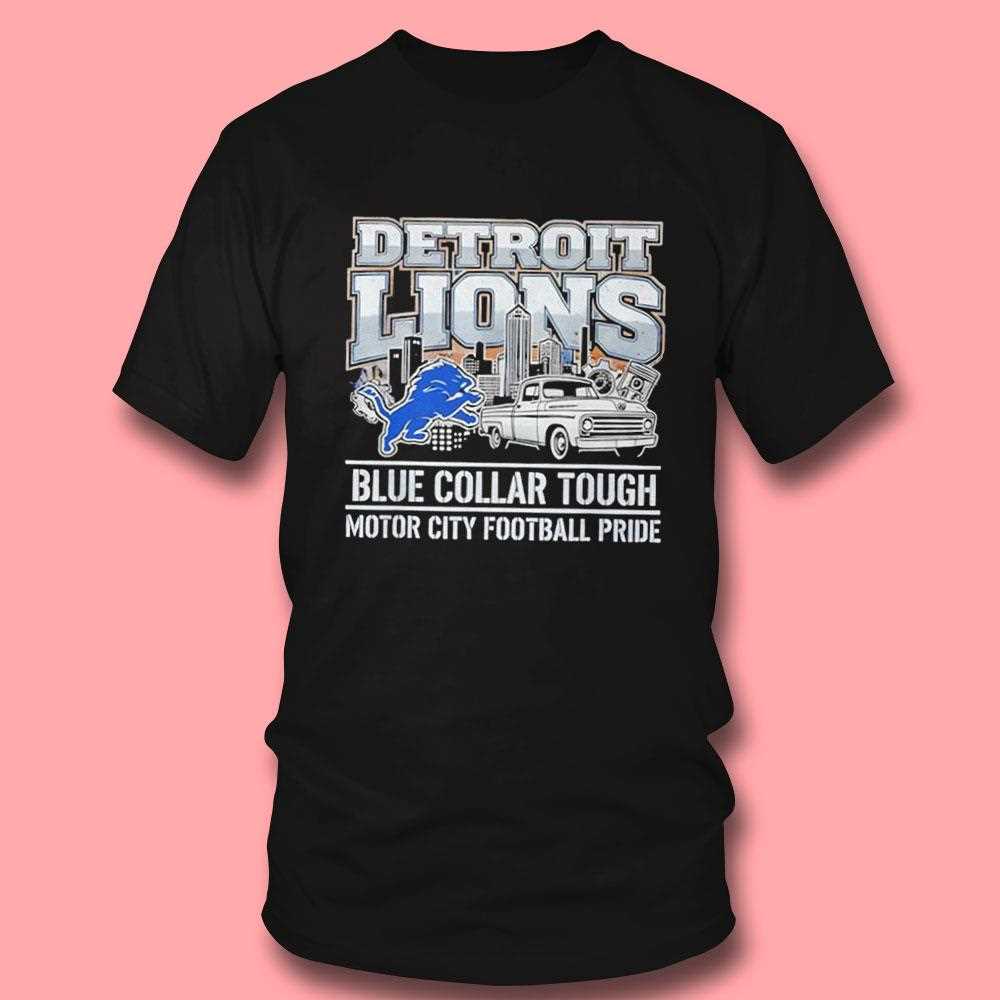 Detroit Lions Blue Collar Tough Motor City Football Pride Tee Detroit Lions Blue Collar Tough Motor City Football Pride Tee